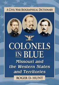 Cover image for Colonels in Blue--Missouri and the Western States and Territories: A Civil War Biographical Dictionary