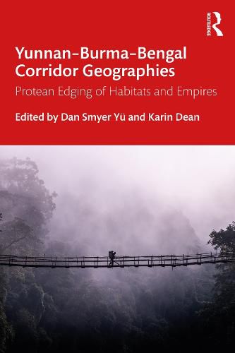 Cover image for Yunnan-Burma-Bengal Corridor Geographies: Protean Edging of Habitats and Empires