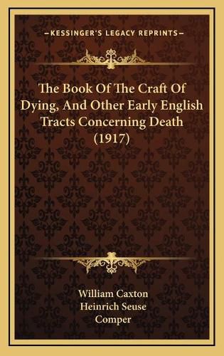 The Book of the Craft of Dying, and Other Early English Tracts Concerning Death (1917)