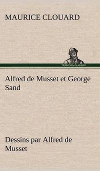 Cover image for Alfred de Musset et George Sand dessins par Alfred de Musset