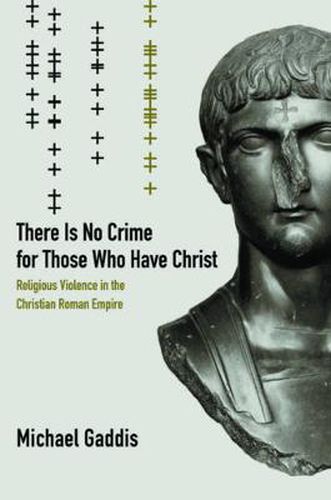 Cover image for There Is No Crime for Those Who Have Christ: Religious Violence in the Christian Roman Empire