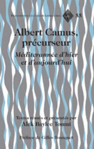 Albert Camus, precurseur: Mediterranee d'hier et d'aujourd'hui- Preface de Gilles Bousquet