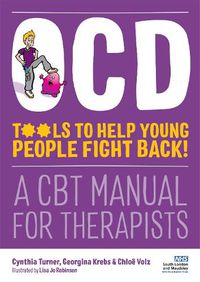 Cover image for OCD - Tools to Help Young People Fight Back!: A CBT Manual for Therapists