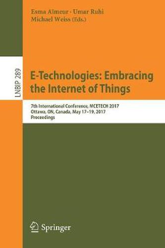 Cover image for E-Technologies: Embracing the Internet of Things: 7th International Conference, MCETECH 2017, Ottawa, ON, Canada, May 17-19, 2017, Proceedings