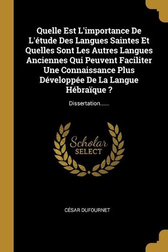 Cover image for Quelle Est L'importance De L'etude Des Langues Saintes Et Quelles Sont Les Autres Langues Anciennes Qui Peuvent Faciliter Une Connaissance Plus Developpee De La Langue Hebraique ?