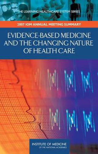 Evidence-Based Medicine and the Changing Nature of Healthcare: Meeting Summary