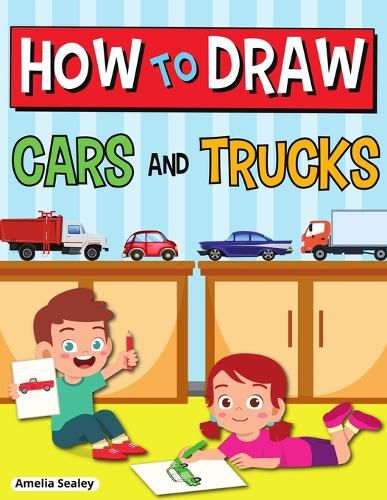 Cover image for How to Draw Cars and Trucks: Step by Step Activity Book, Learn How to Draw Cars and Trucks, Fun and Easy Workbook for Kids