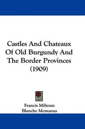 Castles and Chateaux of Old Burgundy and the Border Provinces (1909)