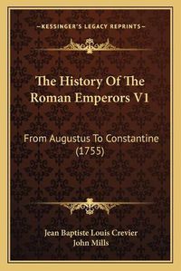 Cover image for The History of the Roman Emperors V1: From Augustus to Constantine (1755)