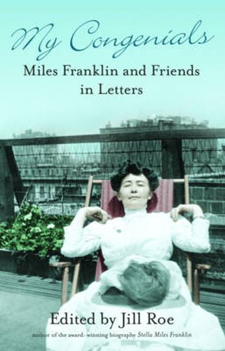 My Congenials: Miles Franklin and Friends in Letters