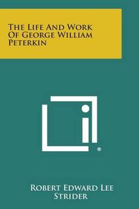 Cover image for The Life and Work of George William Peterkin