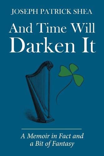 Cover image for And Time Will Darken It: A Memoir in Fact and a Bit of Fantasy