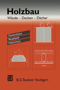 Cover image for Holzbau: Wande -- Decken -- Dacher. Konstruktion Bauphysik Holzschutz