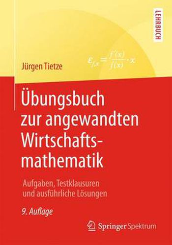 Cover image for UEbungsbuch Zur Angewandten Wirtschaftsmathematik: Aufgaben, Testklausuren Und Ausfuhrliche Loesungen