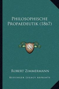 Cover image for Philosophische Propaedeutik (1867)