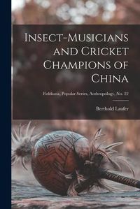 Cover image for Insect-musicians and Cricket Champions of China; Fieldiana, Popular Series, Anthropology, no. 22