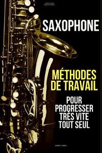 Cover image for M?thodes de travail du saxophone pour progresser tr?s vite tout seul