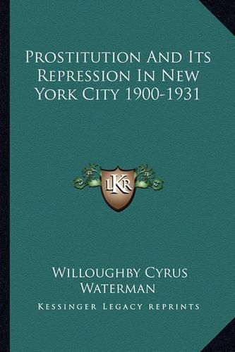 Cover image for Prostitution and Its Repression in New York City 1900-1931