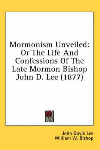 Mormonism Unveiled: Or the Life and Confessions of the Late Mormon Bishop John D. Lee (1877)