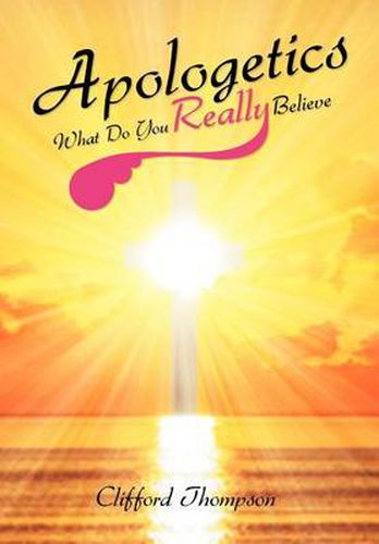 Apologetics: What Do You Really Believe: What Do You Really Believe