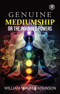Cover image for Genuine Mediumship or the Invisible Powers