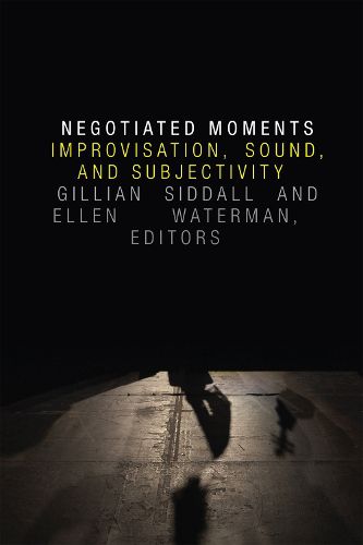 Cover image for Negotiated Moments: Improvisation, Sound, and Subjectivity