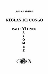 Cover image for Reglas De Congo : Mayombe Palo Monte (Coleccion Del Chichereku En El Exilio)