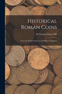 Cover image for Historical Roman Coins; From the Earliest Times to the Reign of Augustus