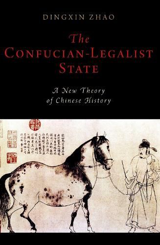 Cover image for The Confucian-Legalist State: A New Theory of Chinese History