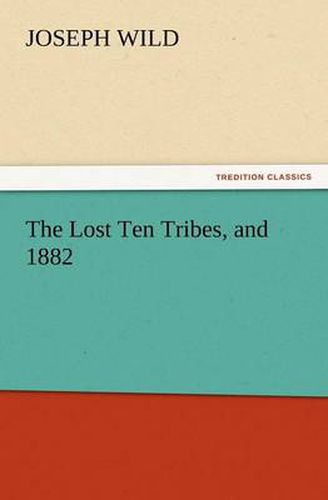 Cover image for The Lost Ten Tribes, and 1882