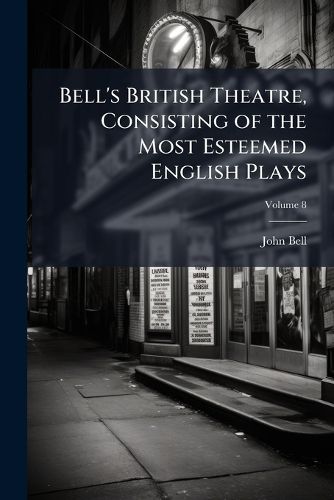 Cover image for Bell's British Theatre, Consisting of the Most Esteemed English Plays, Volume 8