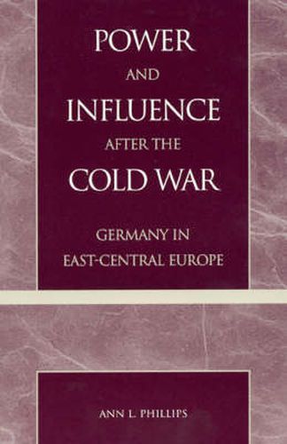 Cover image for Power and Influence after the Cold War: Germany in East-Central Europe