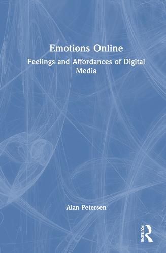 Emotions Online: Feelings and Affordances of Digital Media