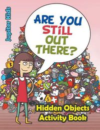 Cover image for Are You Still Out There? Hidden Objects Activity Book