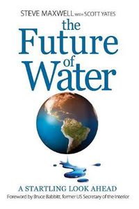 Cover image for The Future of Water: A Startling Look Ahead