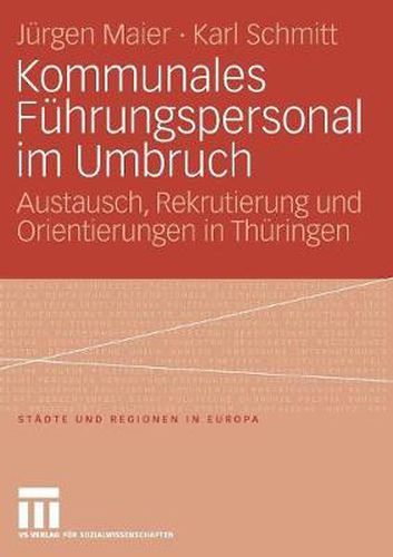 Kommunales Fuhrungspersonal im Umbruch: Austausch, Rekrutierung und Orientierungen in Thuringen