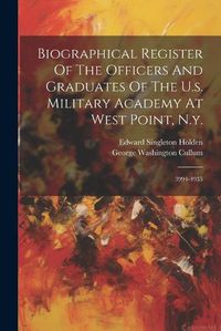 Cover image for Biographical Register Of The Officers And Graduates Of The U.s. Military Academy At West Point, N.y.