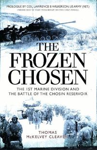 Cover image for The Frozen Chosen: The 1st Marine Division and the Battle of the Chosin Reservoir