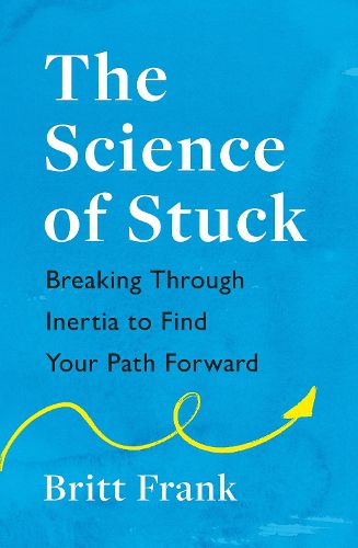Cover image for The Science of Stuck: Breaking Through Inertia to Find Your Path Forward