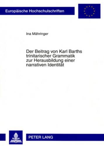 Cover image for Der Beitrag Von Karl Barths Trinitarischer Grammatik Zur Herausbildung Einer Narrativen Identitaet