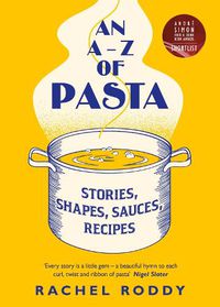 Cover image for An A-Z of Pasta: Stories, Shapes, Sauces, Recipes