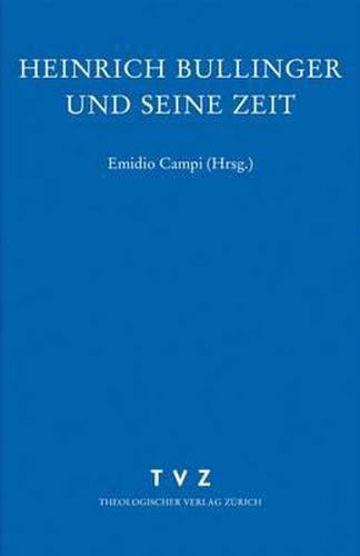 Zwingliana. Beitrage Zur Geschichte Zwinglis, Der Reformation Und Des Protestantismus in Der Schweiz / Heinrich Bullinger Und Seine Zeit: Eine Vorlesungsreihe [zwingliana 31]