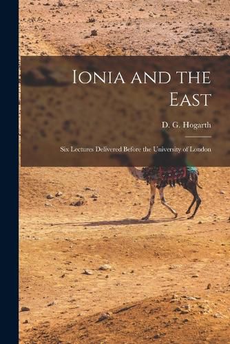 Cover image for Ionia and the East; six Lectures Delivered Before the University of London