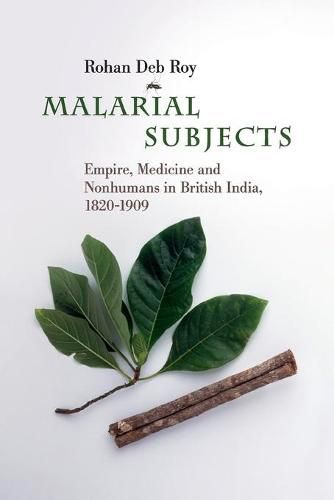 Cover image for Malarial Subjects: Empire, Medicine and Nonhumans in British India, 1820-1909