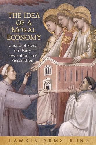 Cover image for The Idea of a Moral Economy: Gerard of Siena on Usury, Restitution, and Prescription