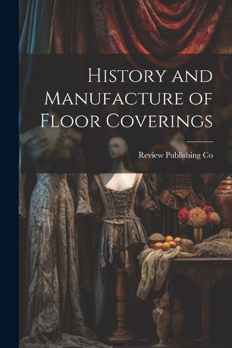 Cover image for History and Manufacture of Floor Coverings