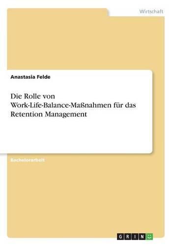 Cover image for Die Rolle von Work-Life-Balance-Massnahmen fur das Retention Management