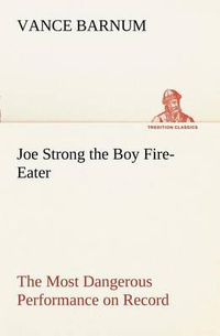 Cover image for Joe Strong the Boy Fire-Eater The Most Dangerous Performance on Record