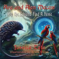 Cover image for Ava and Alan Macaw Help the Echidna Find a Home