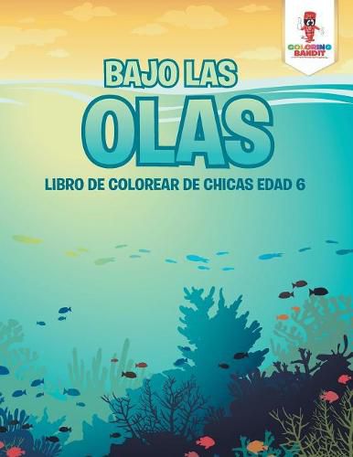 Bajo Las Olas: Libro De Colorear De Chicas Edad 6